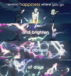 two anime characters with the words spread happiness where you go and brighten the darkest of days