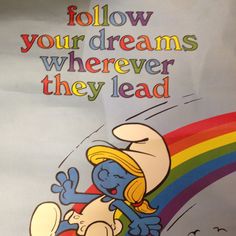 a poster with an image of a cartoon character on the side of it that says follow your dreams wherever they lead