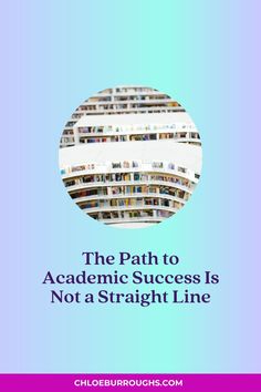 the path to academic success is not a straight line with books stacked on it and text that reads, the path to