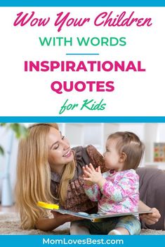 a mother reading to her child with the words how your children with words inspirational quotes for kids