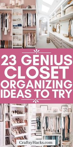 an organized closet with lots of clothes and shoes in it, the title reads 23 genius closet organizing ideas to try