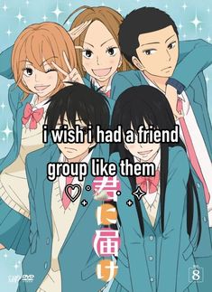 some anime characters with the caption i wish i had a friend group like them