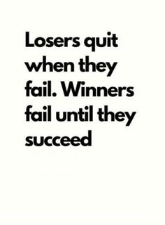 a black and white photo with the words, losers quit when they fail winners fail until they