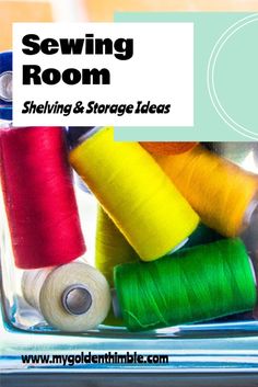 several spools of thread in a glass container with the title sewing room shelving & storage ideas