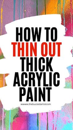 the words how to thin out thick acrylic paint are painted on a colorful background