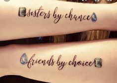 two girls with matching tattoos that say sisters by chance and friends by choice on their arms