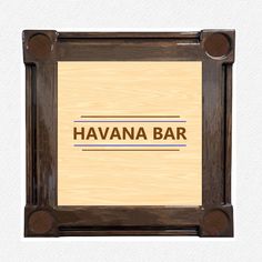 a wooden frame with the word havana bar on it in brown and tan woodgrain