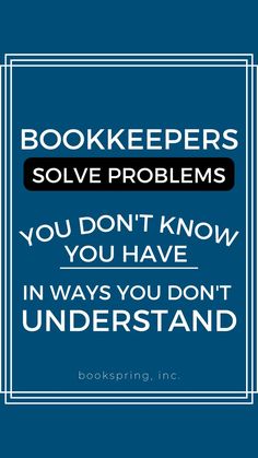 a bookkeeper's solve problems you don't know you have in ways you don't understand