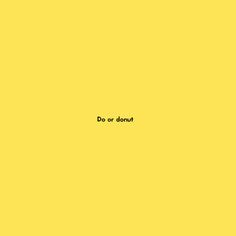 the words do or donut on a yellow background