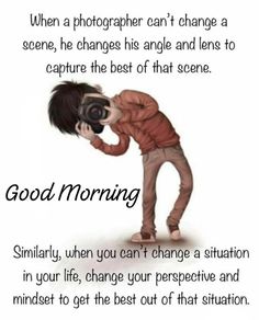 a man kissing his face with the caption saying good morning, when a photographer can't change a scene, he changes his angle and lens to capture the best of that scene