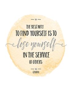 the best way to find yourself is to lose yourself in the service of others