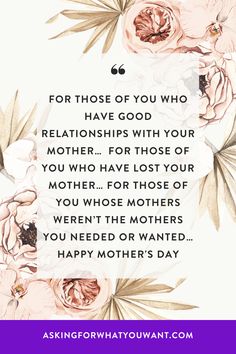 flowers with the words for those of you who have good relationshipss with your mother