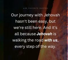 an image with the quote our journey with jehovan hasn't been easy, but we're still here and it's all because jehovan is walking the road with us,