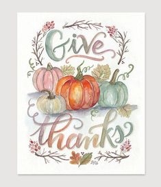 a watercolor painting of pumpkins and leaves with the words give thanks on it