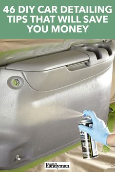 a person spray painting a suitcase with the words, 46 diy car detailing tips that will save you money