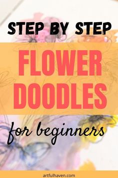 the words, step by step flower doodles for beginners are in front of an image