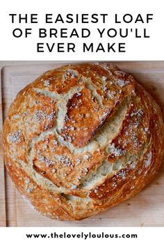 the best loaf of bread you'll ever make is on a cutting board with text overlay