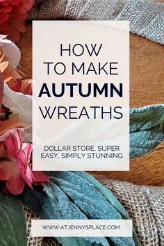 flowers with text overlay how to make autumn wreaths