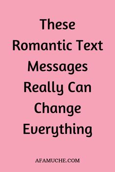 the text reads, these romantic text messages really can change everything in black and pink