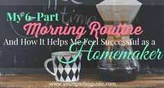 a coffee pot next to a cup with the words my 6 - part morning routine and how it helps me feel successful as a homemaker