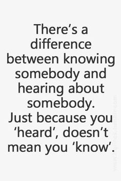 a quote that reads, there's a difference between knowing somebody and having about somebody