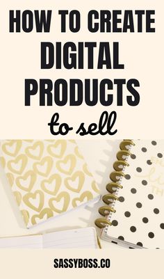 the words how to create digital products to sell on top of notebooks and papers