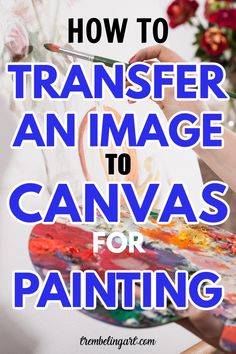 someone is painting with the words how to transfer an image to canvass for painting