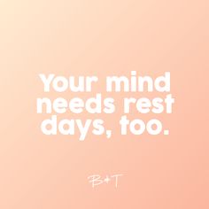 a pink background with white text that says, your mind needs rest days, too