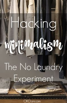 a closet with clothes hanging and the words, hacking minimalism the no laundry experiment