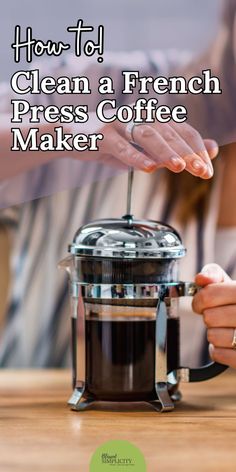 a woman is pouring coffee into a cup with the words how to clean a french press coffee maker