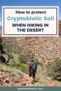 a man hiking in the desert with text overlay that reads how to protect cryptopic soil when hiking in the desert