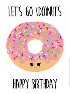 a donut with sprinkles on it says, let's go donuts happy birthday