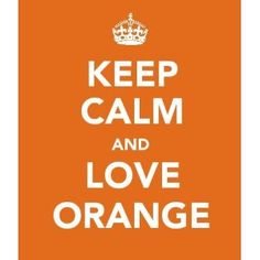 an orange poster with the words keep calm and love orange