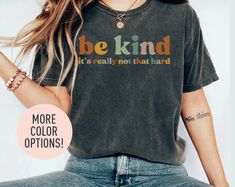 "This Be Kind, It's Really Not That Hard Shirt is the perfect birthday gift or Christmas gift for all women! All of our shirts are made with the highest quality materials and are super soft and cozy! 💚 HOW TO ORDER 💚 1. Check our photos for sizing and color options. 📏 2. Choose your quantity.  Feel free to add as many shirts as you wish! ✨ 3. Select your size and color from the drop-down menus. ✨ 4. Click \"ADD TO CART\" to add the shirt to your virtual cart. 🛒 5. Click \"PROCEED TO CHECKOUT The Perfect Birthday, Teachers Day Gifts, Mama Shirts, Perfect Birthday Gift, Character Building, Wild Things, Pastry Chef, All Music, School Shirts