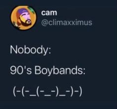 the text reads nobody 90's boybands cam @ climaxmus