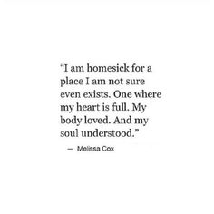 a quote that reads, i am homesick for a place i am not sure even