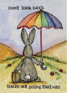 a drawing of a bunny holding an umbrella with the words don't look back you're not going that way