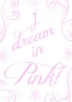 the words i dream in pink written on a white background with swirls and scrolls