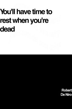 a black and white poster with the words you'll have time to rest when you're dead