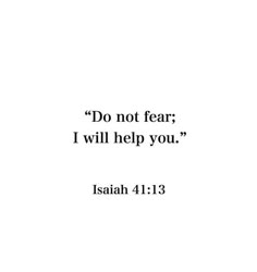 a white background with the words, do not fear i will help you isaiah 11 13