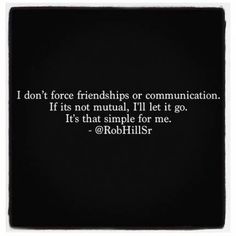 a black and white photo with the words, i don't force friends or communication