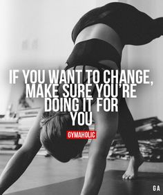 a woman doing yoga poses with the quote if you want to change, make sure you're doing it for you