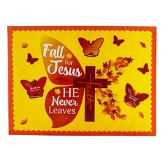 a yellow banner with butterflies and the words fall for jesus he never leaves on it