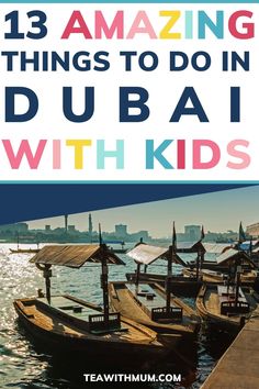 boats docked in the water with text that reads 13 amazing things to do in dubai with kids