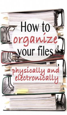 a stack of files with the words how to organize your files physically and electronically on them