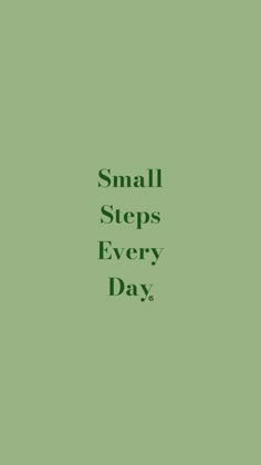 the words small steps every day are written in green on a light green background with black lettering