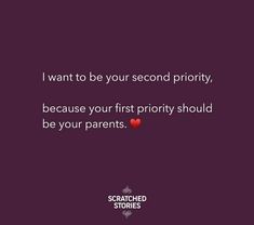 the quote i want to be your second priority because you first priority should be your parents