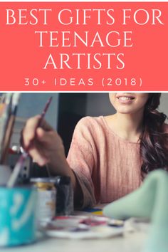 a woman sitting at a table with her hand on the paintbrush, and text overlay that reads best gifts for teenage artists 30 + ideas 2018