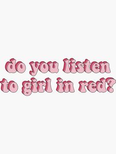 the words do you listen to girl in red? are shown on a white background