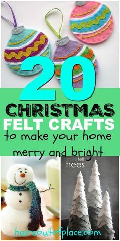 christmas ornaments with text overlay that reads 20 felt crafts to make your home merry and bright